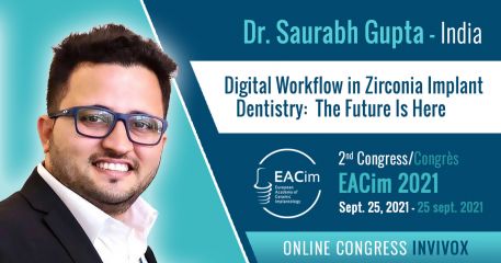 EACim Congress 2021 ,Digital Workflow in Zirconia  The Future Is Here by Dr.Saurabh Gupta.